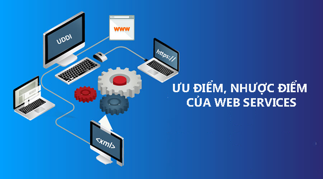 Ưu, nhược điểm của dịch vụ web là gì?